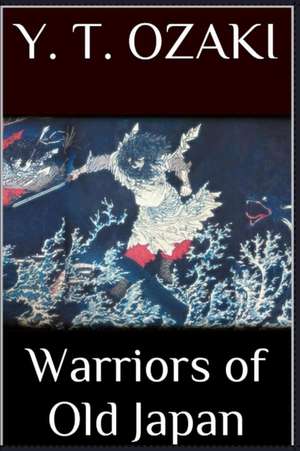 Warriors of Old Japan de Yei Theodora Ozaki