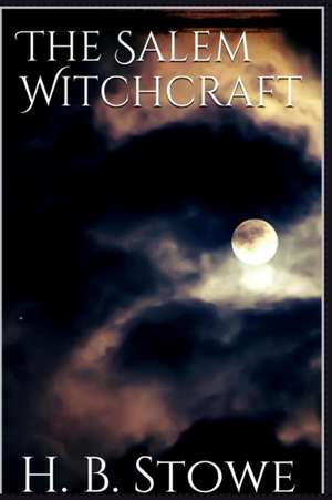 The Salem Witchcraft de H. B. Stowe