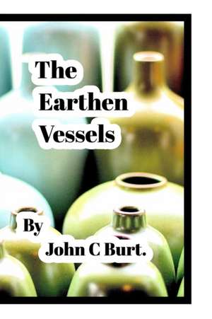 The Earthen Vessels . de John C Burt.