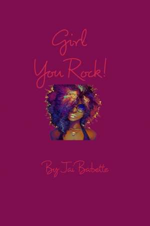 Girl You Rock! de Jai Babette