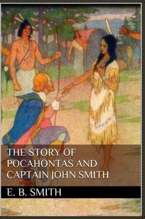 The Story of Pocahontas and Captain John Smith de E. Boyd Smith