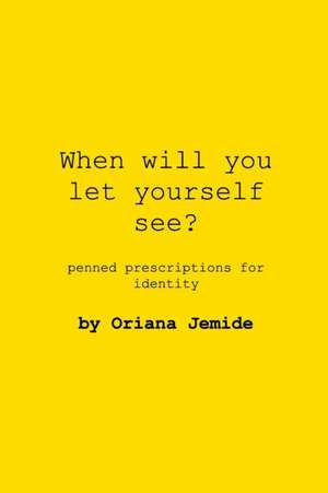 When Will You Let Yourself See? de Oriana Jemide