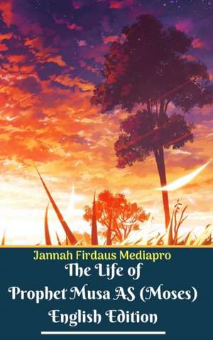 The Life of Prophet Musa AS (Moses) English Edition Hardcover Version de Jannah Firdaus Mediapro