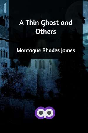 A Thin Ghost and Others de Montague Rhodes James