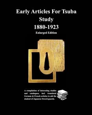 Early Articles For Tsuba Study 1880-1923 Enlarged Edition de Various Contributors