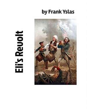 Eli's Revolt de Frank Yslas