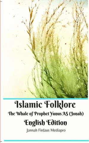 Islamic Folklore The Whale of Prophet Yunus AS (Jonah) English Edition de Jannah Firdaus Mediapro