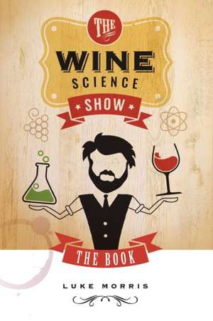 The Wine Science Show de Luke Morris