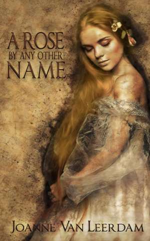 A Rose By Any Other Name de Joanne van Leerdam