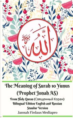 The Meaning of Surah 10 Yunus (Prophet Jonah AS) From Holy Quran (&#1057;&#1074;&#1103;&#1097;&#1077;&#1085;&#1085;&#1099;&#1081; &#1050;&#1086;&#1088;&#1072;&#1085;) Bilingual Edition Standar Version de Jannah Firdaus Mediapro