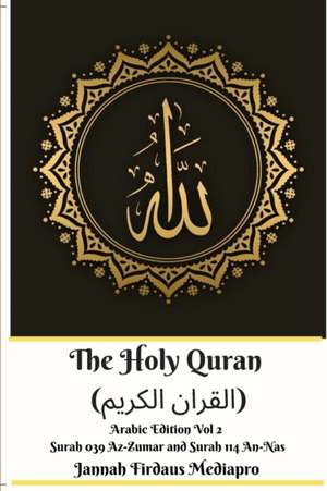 The Holy Quran (&#1575;&#1604;&#1602;&#1585;&#1575;&#1606; &#1575;&#1604;&#1603;&#1585;&#1610;&#1605;) Arabic Edition Vol 2 Surah 039 Az-Zumar and Surah 114 An-Nas de Jannah Firdaus Mediapro