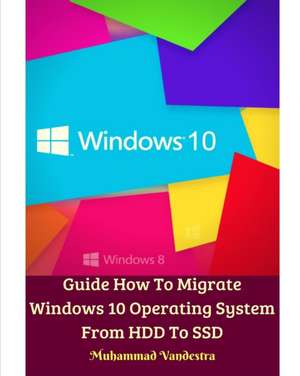 Guide How To Migrate Windows 10 Operating System From HDD To SSD de Muhammad Vandestra