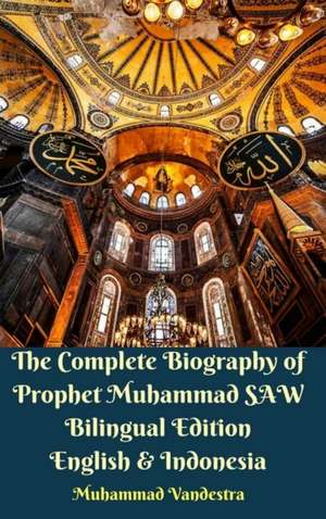 The Complete Biography of Prophet Muhammad SAW Bilingual Edition English and Indonesia Hardcover Version de Muhammad Vandestra