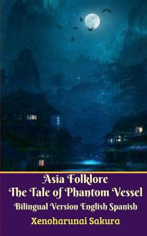 Asia Folklore The Tale of Phantom Vessel Bilingual Version English Spanish Legacy Edition de Xenoharunai Sakura