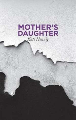 Mother's Daughter de Kate Hennig