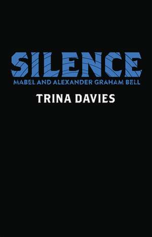 Silence: Mabel and Alexander Graham Bell de Trina Davies