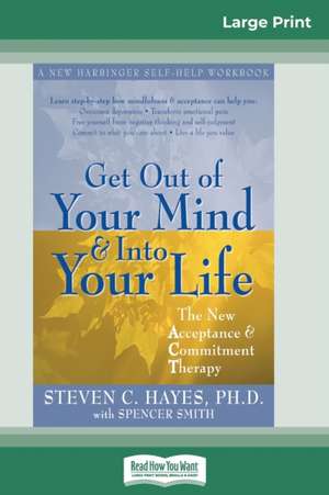 Get Out of Your Mind and Into Your Life (16pt Large Print Edition) de Steven Hayes