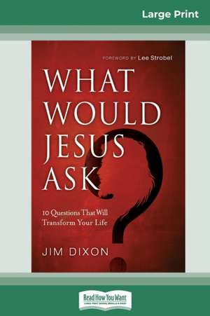 What Would Jesus Ask ? de Jim Dixon