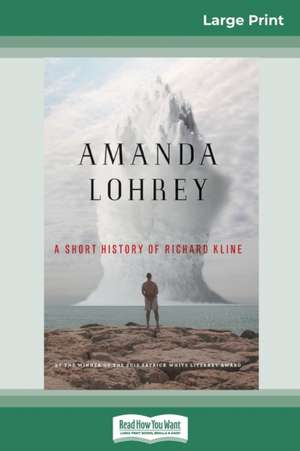 A Short History of Richard Kline (16pt Large Print Edition) de Amanda Lohrey