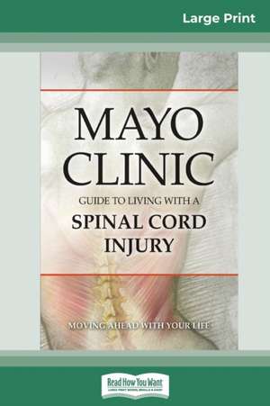 Mayo Clinic's Guide to Living with A Spinal Ã+ord Injury (16pt Large Print Edition) de The Mayo Clinic