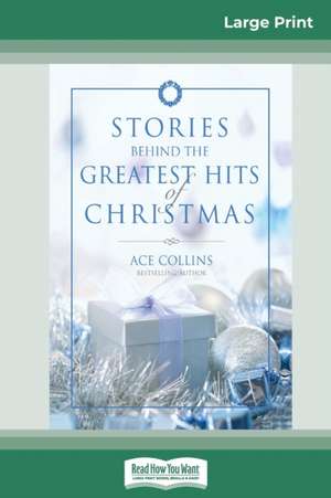 Stories Behind the Greatest Hits of Christmas (16pt Large Print Edition) de Ace Collins