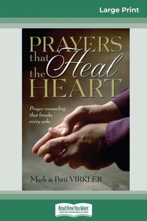 Prayers That Heal The Heart (16pt Large Print Edition) de Mark Virkler