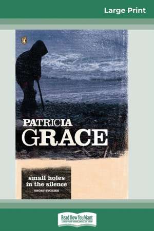 Small Holes in the Silence (16pt Large Print Edition) de Patricia Grace