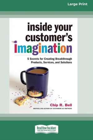 Inside Your Customer's Imagination de Chip R. Bell