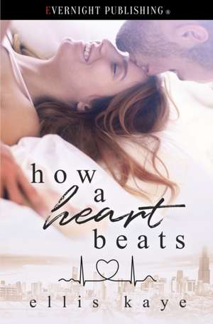 How a Heart Beats de Ellis Kaye