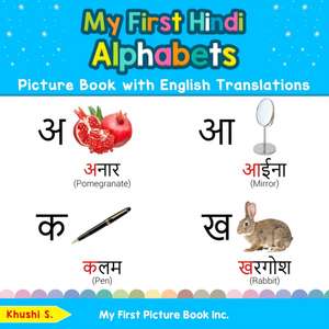 My First Hindi Alphabets Picture Book with English Translations de Khushi S.