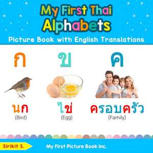 My First Thai Alphabets Picture Book with English Translations: Bilingual Early Learning & Easy Teaching Thai Books for Kids de Sirikit S