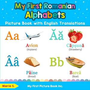 My First Romanian Alphabets Picture Book with English Translations: Bilingual Early Learning & Easy Teaching Romanian Books for Kids de Maria S