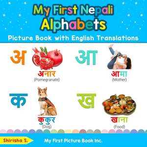 My First Nepali Alphabets Picture Book with English Translations de Shirisha S