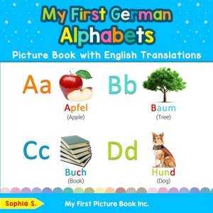 My First German Alphabets Picture Book with English Translations de Sophia S.