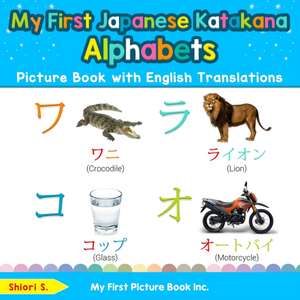 My First Japanese Katakana Alphabets Picture Book with English Translations de Shiori S.