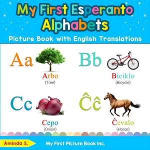 My First Esperanto Alphabets Picture Book with English Translations de Aminda S