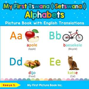 My First Tswana ( Setswana ) Alphabets Picture Book with English Translations de Keeya S