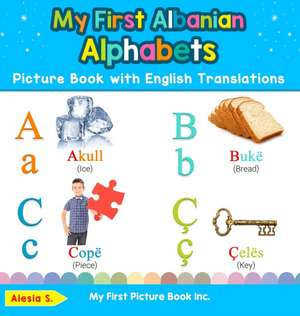 My First Albanian Alphabets Picture Book with English Translations de Alesia S.