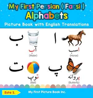 My First Persian ( Farsi ) Alphabets Picture Book with English Translations de Esta S.