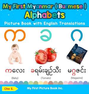 My First Myanmar ( Burmese ) Alphabets Picture Book with English Translations de Cho S.