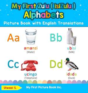 My First Zulu ( isiZulu ) Alphabets Picture Book with English Translations de Ulwazi S.