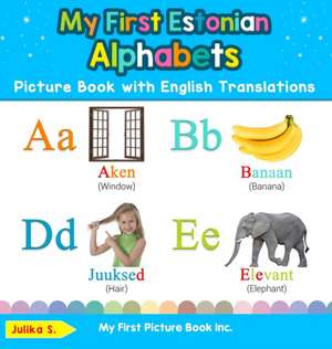 My First Estonian Alphabets Picture Book with English Translations de Julika S.