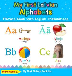 My First Latvian Alphabets Picture Book with English Translations de Margrieta S.