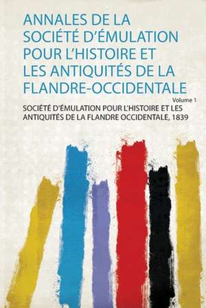 Annales De La Société D'émulation Pour L'histoire Et Les Antiquités De La Flandre-Occidentale