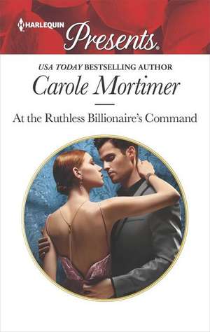 At the Ruthless Billionaire's Command de Carole Mortimer