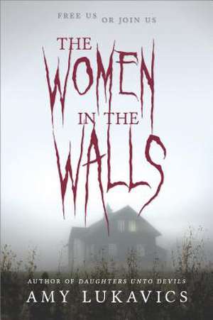 The Women in the Walls de Amy Lukavics