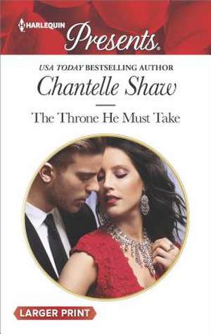 The Throne He Must Take de Chantelle Shaw