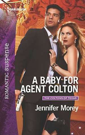 A Baby for Agent Colton de Jennifer Morey