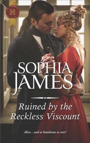 Ruined by the Reckless Viscount de Sophia James