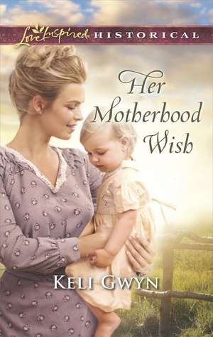 Her Motherhood Wish de Keli Gwyn